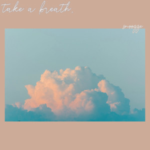 Dengarkan Take a breath lagu dari Snoozze dengan lirik