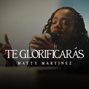 收聽Matty Martinez的Te Glorificarás (Live Session)歌詞歌曲