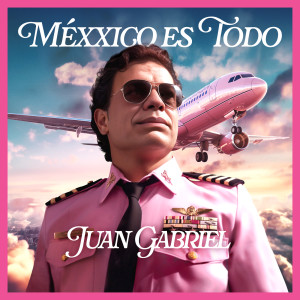 Juan Gabriel的專輯Méxxico Es Todo