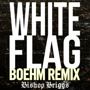 收聽Bishop Briggs的White Flag (Boehm Remix)歌詞歌曲