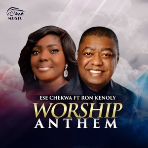 ดาวน์โหลดและฟังเพลง Worship Anthem พร้อมเนื้อเพลงจาก Ese Chekwa