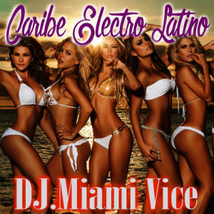 DJ Miami Vice的專輯Caribe Electro Latino - Dj Miami Vice