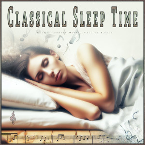 Classical Sleep Music的專輯Classical Sleep Time: Calm Classical Music, Falling Asleep
