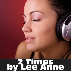 ดาวน์โหลดและฟังเพลง 2 Times พร้อมเนื้อเพลงจาก Lee Anne