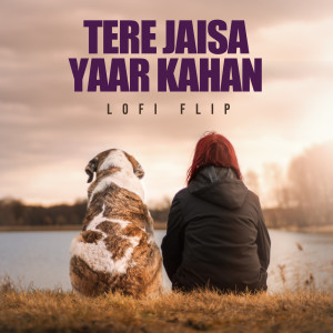 อัลบัม Tere Jaisa Yaar Kahan (Lofi Flip) ศิลปิน Anjaan