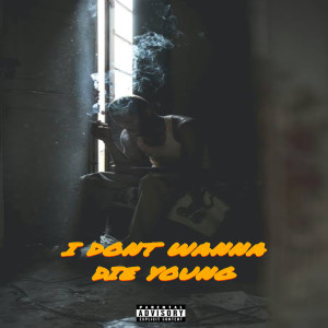 Listen to I don't wanna die young (Explicit) song with lyrics from Andre Trap