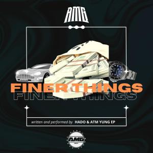 ดาวน์โหลดและฟังเพลง Finer Things(feat. ATM Yung Ep) (Explicit) พร้อมเนื้อเพลงจาก Hado