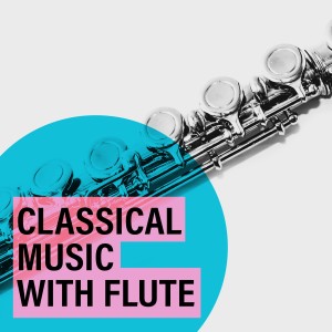 อัลบัม Classical Music With Flute ศิลปิน Classical Music Radio