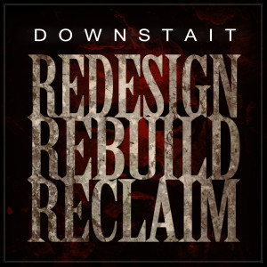 Dengarkan lagu Redesign Rebuild Reclaim nyanyian Downstait dengan lirik