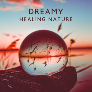 Dreamy Healing Nature (Organic Poems to Soothe Your Mind and Calm Down) dari Calm Music Masters Relaxation