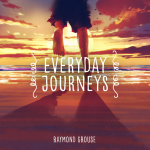Album Everyday Journeys from Raymond Grouse
