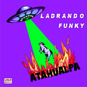 ดาวน์โหลดและฟังเพลง Ladrando Funky พร้อมเนื้อเพลงจาก Atahualpa