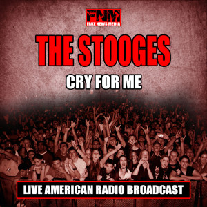 Listen to Cry For Me (Live) song with lyrics from The Stooges