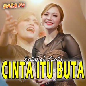 ดาวน์โหลดและฟังเพลง Cinta Itu Buta พร้อมเนื้อเพลงจาก Dara Fu