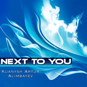 Listen to Next to You song with lyrics from Kuanysh Artur Alimbayev