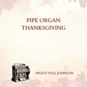 Peggy Still Johnson的專輯Pipe Organ Thanksgiving