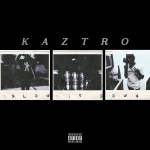 Kaztro的專輯SLOW IT DOWN (Explicit)