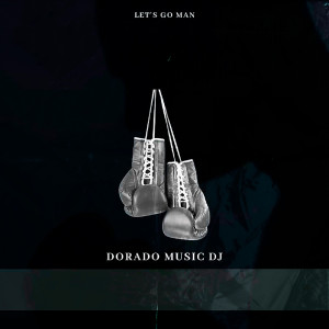 DORADO MUSIC DJ的專輯Let's Go Man (Original Mix)