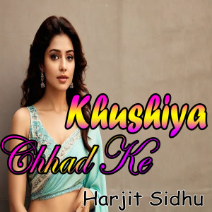 Album Khushiya Shari Chhad Ke from Harjit Sidhu