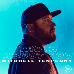 ดาวน์โหลดและฟังเพลง Truth About You พร้อมเนื้อเพลงจาก Mitchell Tenpenny