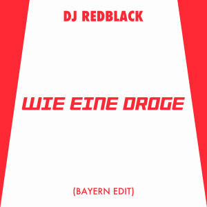 收聽DJ Redblack的Wie eine Droge (Bayern Edit)歌詞歌曲