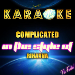 ดาวน์โหลดและฟังเพลง Complicated (In the Style of Rihanna) [Karaoke Version] (Karaoke Version) พร้อมเนื้อเพลงจาก Ameritz Karaoke Planet