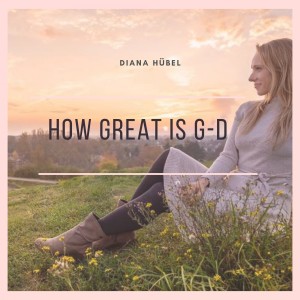 收聽Diana Hübel的How Great Is Our G-d歌詞歌曲