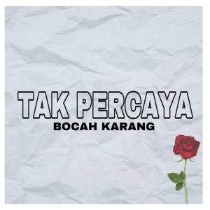 收聽Bocah Karang的Tak Percaya歌詞歌曲