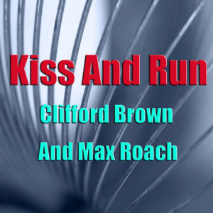 Dengarkan lagu Kiss And Run nyanyian Clifford Brown dengan lirik