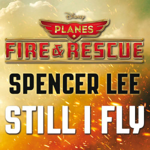 ดาวน์โหลดและฟังเพลง Still I Fly (From "Planes: Fire & Rescue"/Soundtrack Version) พร้อมเนื้อเพลงจาก Spencer Lee
