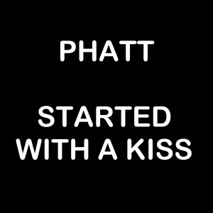 It Started With a Kiss dari Phatt