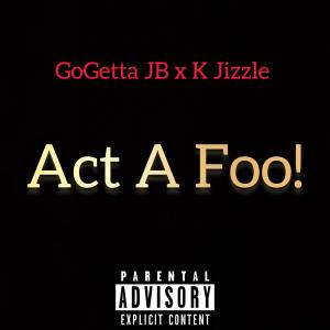 GoGetta JB的專輯Act A Foo! (Twerk It Baby) (feat. K Jizzle) [Remix] (Explicit)