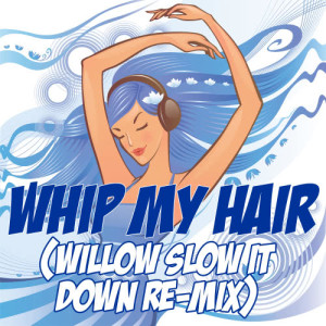 Slow It Down的專輯Whip My Hair (Willow Slow It Down Re-Mix Tribute)