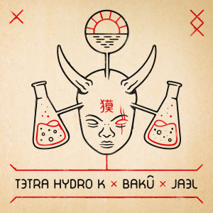 Album Tetra Hydro K x Bakû x Jael (Explicit) from Jael