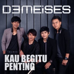 收聽Demeises的Kau Begitu Penting歌詞歌曲
