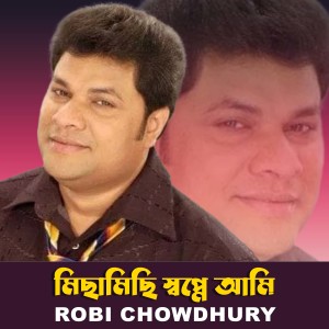 Listen to Michamichi Shopne Ami song with lyrics from Robi Chowdhuri