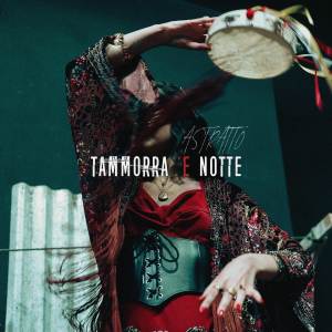 Listen to Tammorra 'E Notte song with lyrics from Astratto