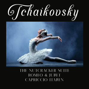 Album Tchaikovsky, the Nutcracker Suite, Romeo & Juliet, Capriccio Italien oleh Lawrence Siegel