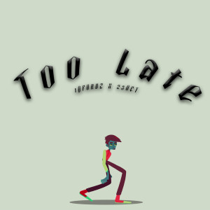 Too late (Explicit) dari 23Oct