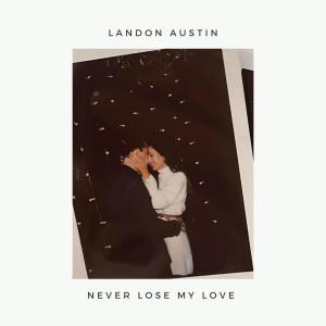 อัลบัม Never Lose My Love ศิลปิน Landon Austin