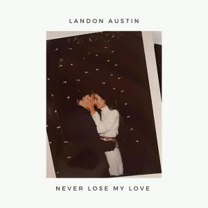 Landon Austin的專輯Never Lose My Love