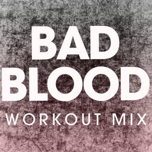收聽Power Music Workout的Bad Blood (Extended Workout Mix)歌詞歌曲