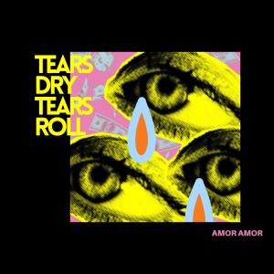 อัลบัม Tears Dry Tears Roll ศิลปิน Amor Amor