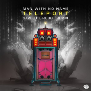 ดาวน์โหลดและฟังเพลง Teleport (Save the Robot Remix) พร้อมเนื้อเพลงจาก Man With No Name