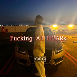 收听FAL的Fucking All LIEARs (Explicit)歌词歌曲