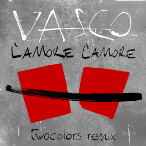 Vasco Rossi的專輯L'Amore L'Amore (twocolors Remix)