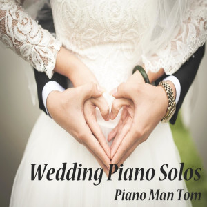Piano Man Tom的专辑Wedding Piano Solos