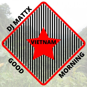 收听DJ MATTX的Good Morning Vietnam歌词歌曲