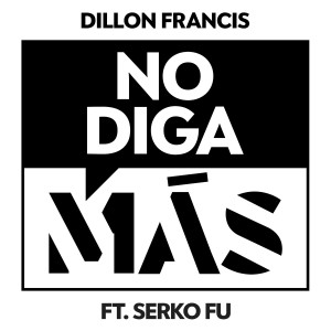 Listen to No Diga Más song with lyrics from Dillon Francis