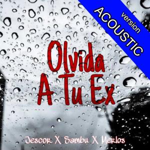 收聽Jescor的Olvida A Tu Ex (feat. Sambu & Merlos) (Acoustic Version)歌詞歌曲